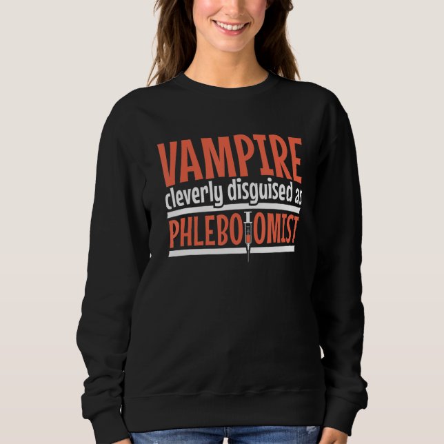 Sudadera Vampire disguised as Phlebotomist Phlebotomy Techn (Anverso)
