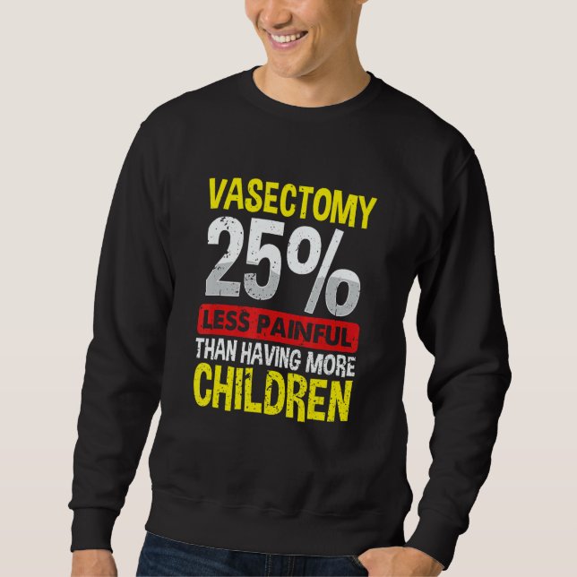 Sudadera Vasectomy  25 Less Painful Than Having More Childr (Anverso)