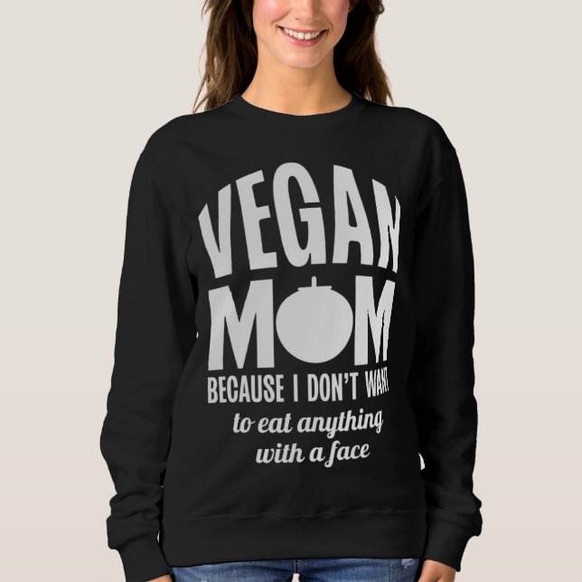 Sudadera Vegan Mom Because I Dont Want to Eat Anything With (Anverso)