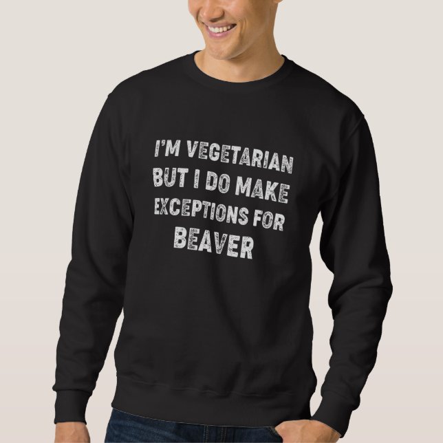 Sudadera Vegetarian But Will Make Exceptions for Beaver (Anverso)