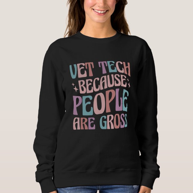 Sudadera Vet Tech Because People Are Gross Veterinary Techn (Anverso)
