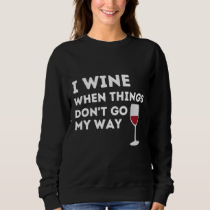 Sudadera Vino Cuando Las Cosas Se Van A Mi Camino Vino Vidr
