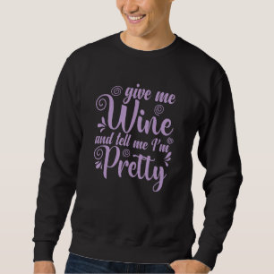 Sudadera Vino Dame Vino Y Dime Que Soy Bonita