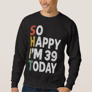Sudadera Vintage De Cumpleaños De 39 Años Tan Feliz Que Hoy
