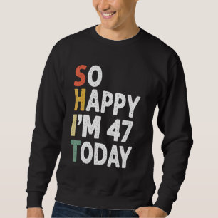 Sudadera Vintage De Cumpleaños De 47 Años Tan Feliz Que Hoy