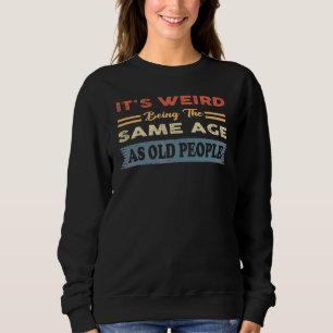 Sudadera Vintage, es raro ser de la misma edad que los viej