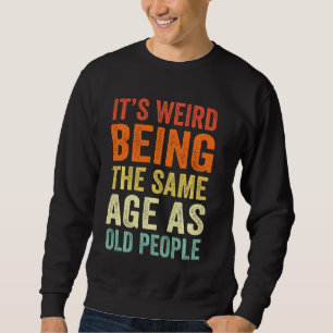 Sudadera Vintage, es raro ser de la misma edad que los viej