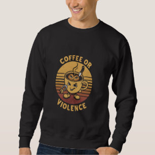 Sudadera Vintage Gracioso Café O Camiseta Violenta