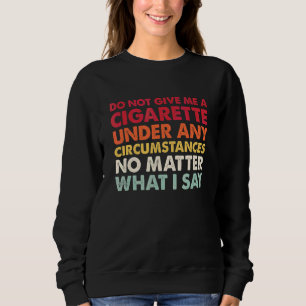 Sudadera Vintage No Me Des un Cigarrillo Bajo Ninguna Circu