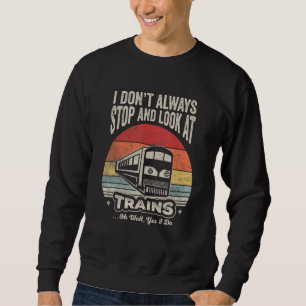 Sudadera Vintage Retro No Siempre Me Detengo a Mirar Trenes