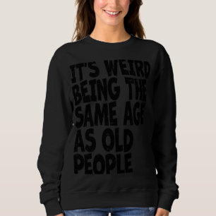 Sudadera Vintage Sarcástico Es Raro Siendo La Misma Edad Qu