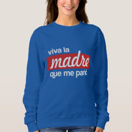 Sudadera Viva la madre que me parió