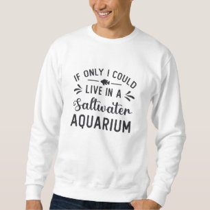 Sudadera Vivir En Un Acuario De Agua Salada Fish Funny Acua