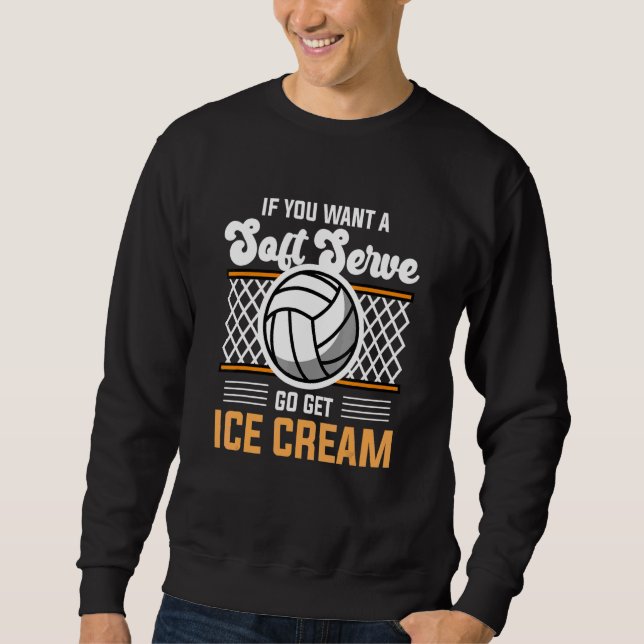 Sudadera Volleyball  If You Want A Soft Serve Go Get Ice Cr (Anverso)