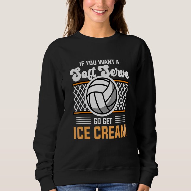 Sudadera Volleyball  If You Want A Soft Serve Go Get Ice Cr (Anverso)