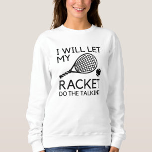 Sudadera Voy A Dejar Que Mi Raqueta Haga La Charla