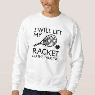 Sudadera Voy A Dejar Que Mi Raqueta Haga La Charla