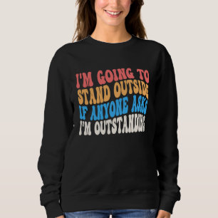 Sudadera Voy a ir a pararme afuera Soy divertidísimo