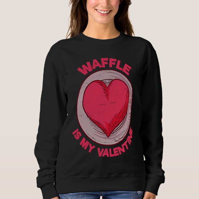 Sudadera Waffle Is My Valentine Pancake  Pastries Humor (Anverso)