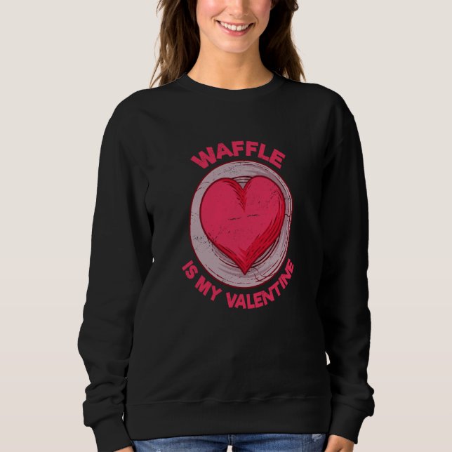Sudadera Waffle Is My Valentine Pancake Pastries Humor (Anverso)