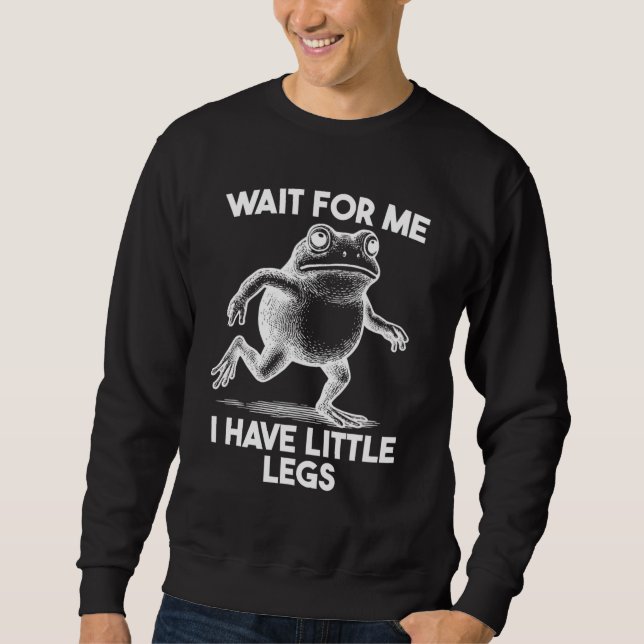 Sudadera Wait for Me I Have Little Legs (Anverso)