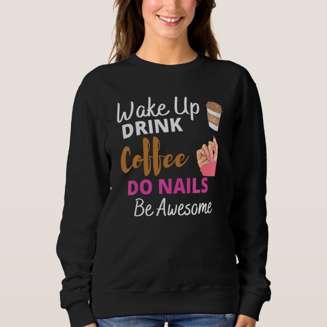Sudadera Wake Up Drink Coffee Do Nails Nail Tech Beautician (Anverso)
