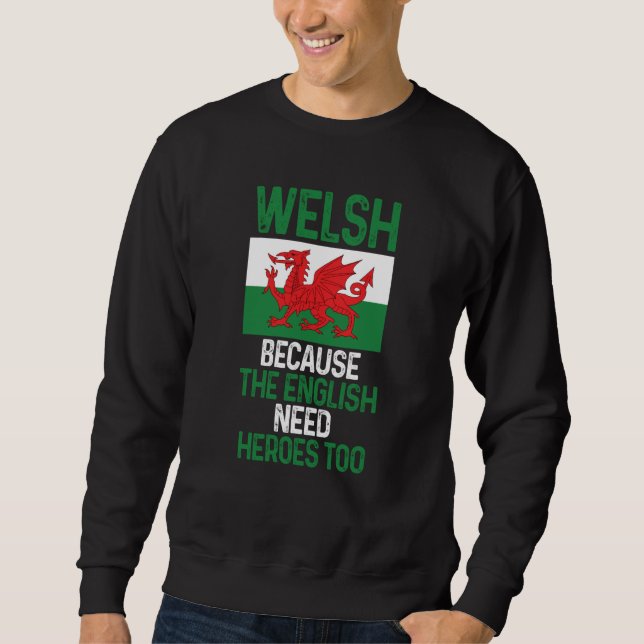Sudadera Wales Pride Welsh Because The English Need Heroes  (Anverso)