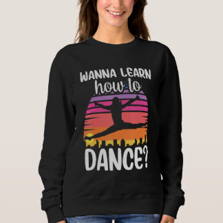 Sudadera Wanna Learn How To Dance Dancing Dance Teacher Tea