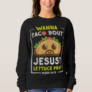Sudadera Wanna Taco Bout Jesus Fun Christian Pun