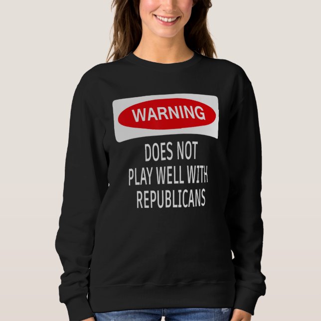 Sudadera Warning Does Not Play Well With Republicans Democr (Anverso)