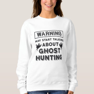 Sudadera Warning May Start Talking About Ghost Hunting Gift