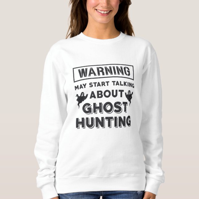 Sudadera Warning May Start Talking About Ghost Hunting Gift (Anverso)