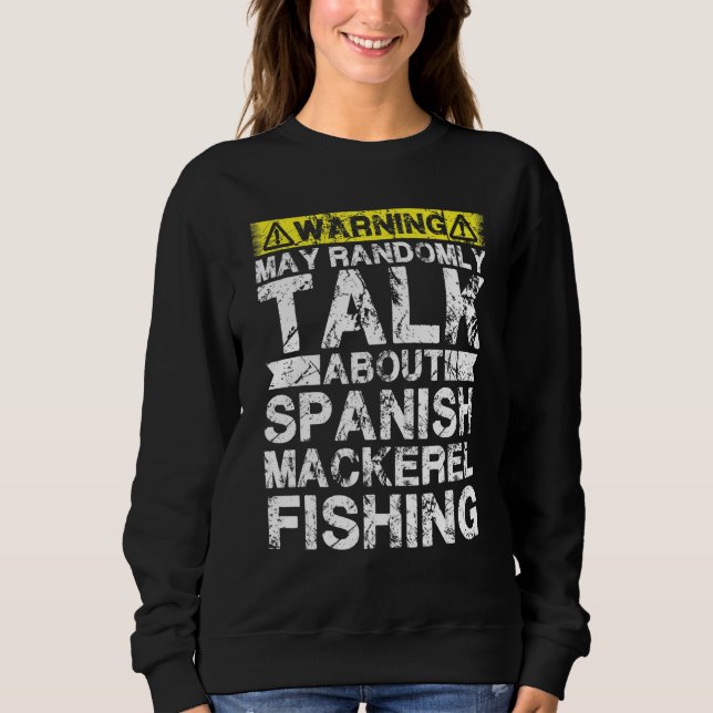 Sudadera Warning May Talk About Fishing   Spanish Mackerel  (Anverso)