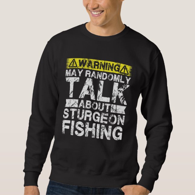 Sudadera Warning May Talk About Fishing   Sturgeon Fish (Anverso)