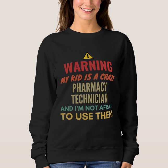 Sudadera Warning My Kid Is A Crazy Pharmacy Technician And  (Anverso)