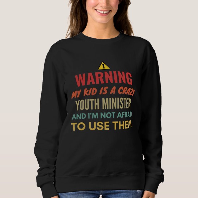 Sudadera Warning My Kid Is A Crazy Youth Minister And I'm N (Anverso)
