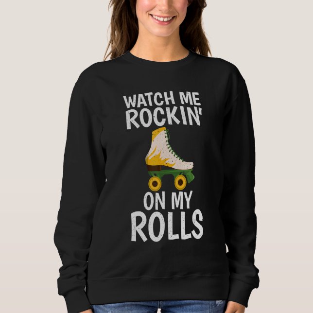 Sudadera Watch me Rockin on my Rolls Roller Skating (Anverso)