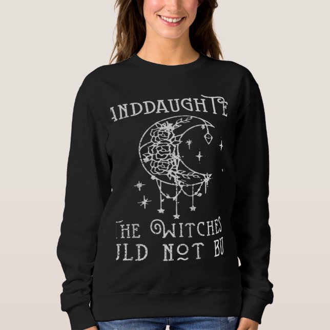 Sudadera We all The Granddaughter Of Witches You Could Not  (Anverso)