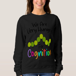 Sudadera We Are Hungry For Cognition  Caterpillar Back To S