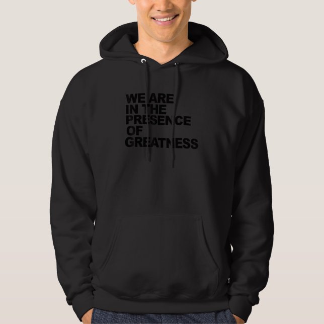 Sudadera we are in the presence of greatness (Anverso)