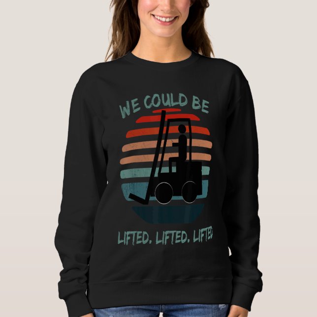 Sudadera We could be lifted  lifted lifted  Forklift Wareho (Anverso)