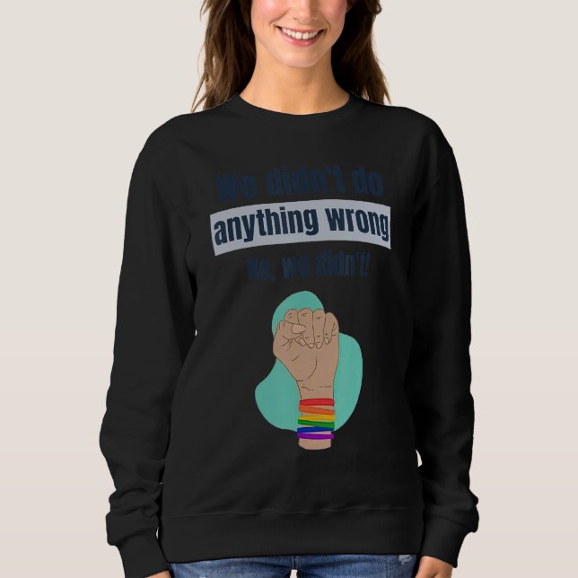 Sudadera We Didnu2019t Do Anything Wrong No We Didnu2019t L (Anverso)