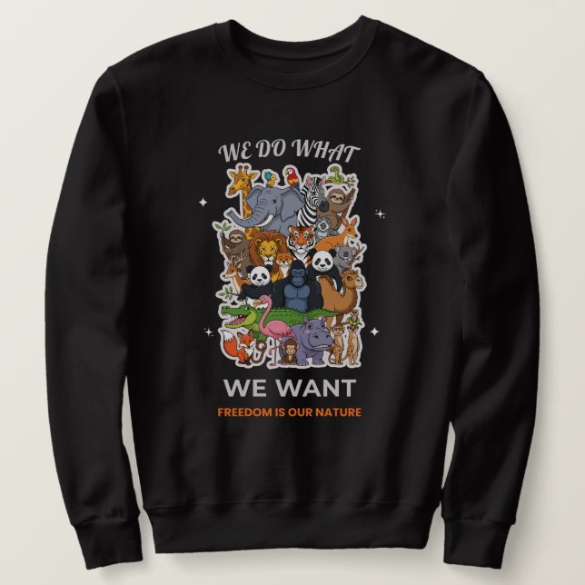 Sudadera We Do What We Want – Freedom Is Our Nature Animal  (Anverso del diseño)
