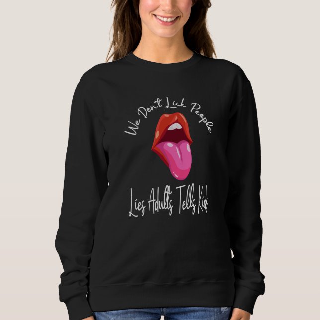 Sudadera We Don't Lick People Lies Adults Tells Kids Adult  (Anverso)