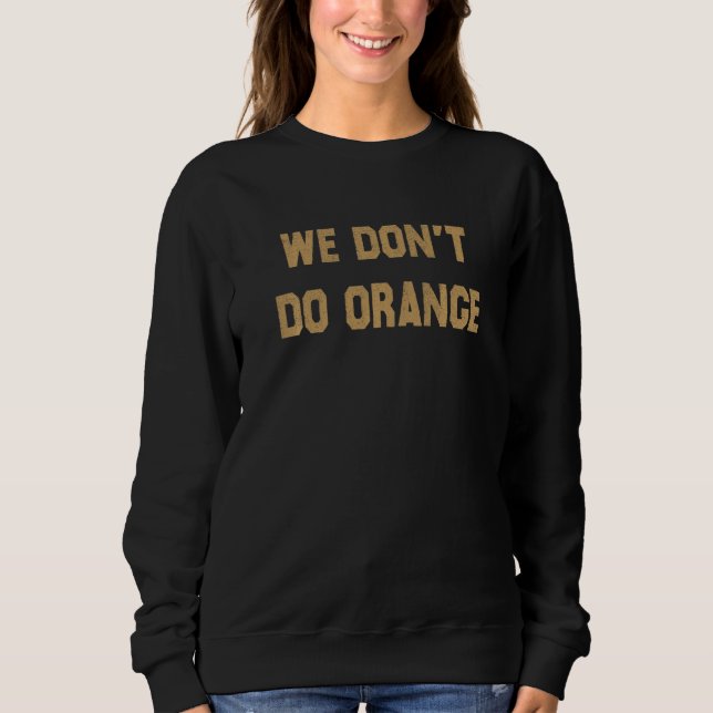 Sudadera We Donu2019t Do Orange   (Anverso)