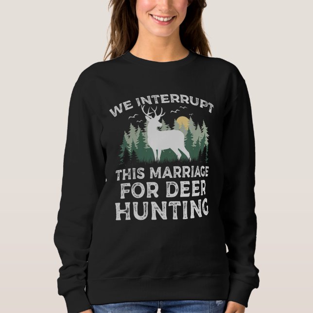 Sudadera We Interrupt this Marriage for Deer Hunting Season (Anverso)