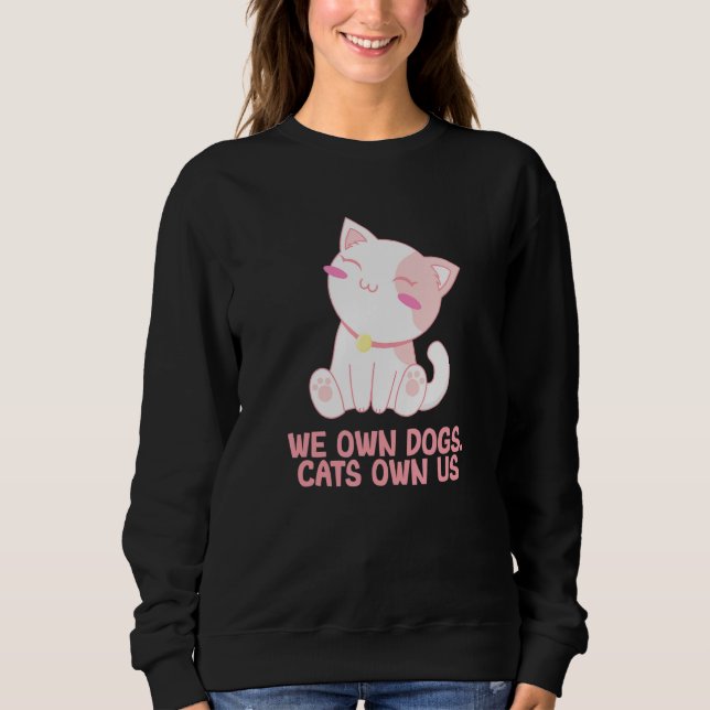 Sudadera We Own Dogs Cats Own Us Cat Lover Sayings Kitten Q (Anverso)