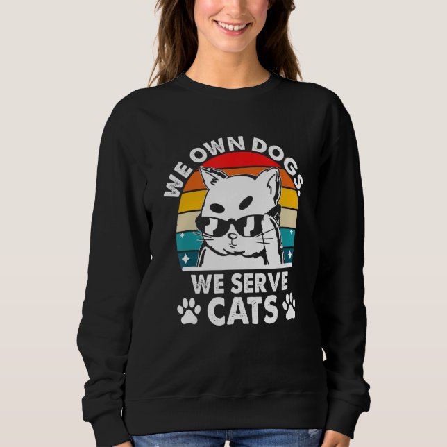 Sudadera We Own Dogs We Serve Cats Funny Cat Mom Humor Cat  (Anverso)