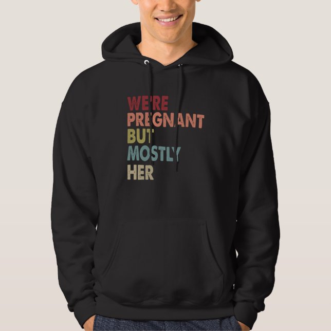 Sudadera We re Pregnant But Mostly Her Pregnancy Announceme (Anverso)
