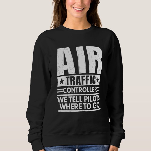 Sudadera We Tell Pilots Where To Go Air Traffic Controller  (Anverso)